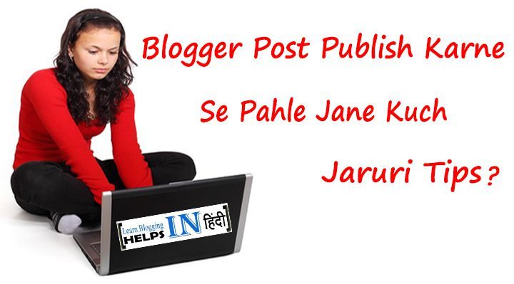 Blogger Post Publish Karne Se Pahle Jane 10 Jaruri Tips